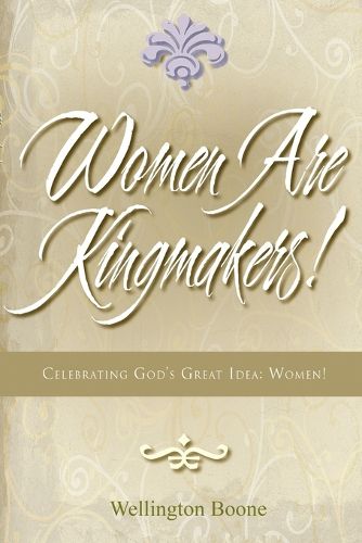 Cover image for Women Are Kingmakers!: Celebrating God's Great Idea: Women!