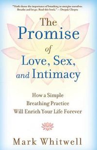 Cover image for The Promise of Love, Sex, and Intimacy: How a Simple Breathing Practice Will Enrich Your Life Forever