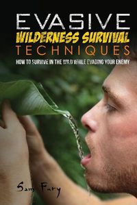 Cover image for Evasive Wilderness Survival Techniques: How to Survive in the Wild While Evading Your Captors