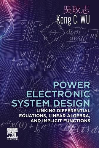 Cover image for Power Electronic System Design: Linking Differential Equations, Linear Algebra, and Implicit Functions