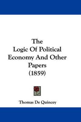 Cover image for The Logic of Political Economy and Other Papers (1859)