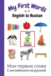 Cover image for My First Words A - Z English to Russian: Bilingual Learning Made Fun and Easy with Words and Pictures