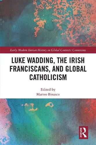 Cover image for Luke Wadding, the Irish Franciscans, and Global Catholicism