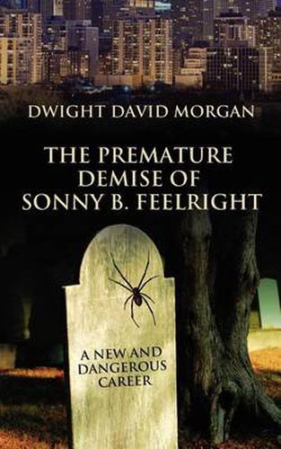 Cover image for The Premature Demise of Sonny B. Feelright: A New and Dangerous Career