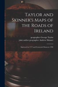 Cover image for Taylor and Skinner's Maps of the Roads of Ireland: Surveyed in 1777 and Corrected Down to 1783