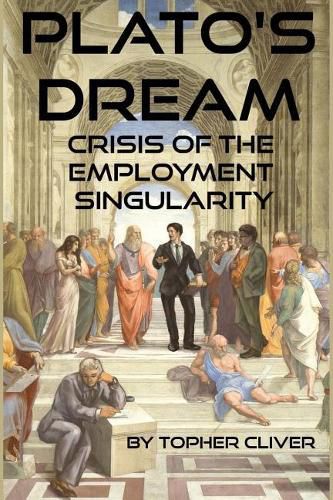 Cover image for Plato's Dream: : Crisis of the Employment Singularity