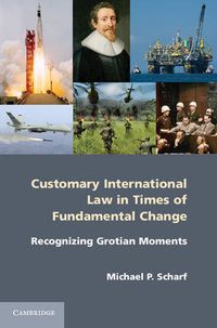 Cover image for Customary International Law in Times of Fundamental Change: Recognizing Grotian Moments