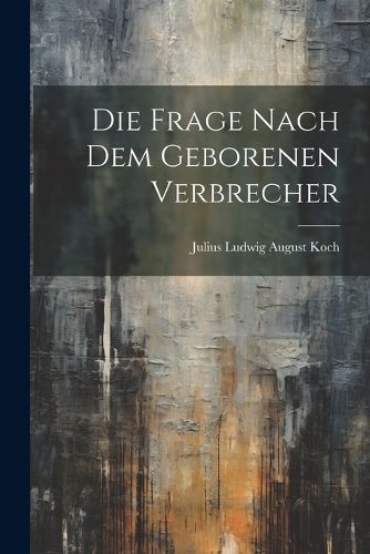 Cover image for Die Frage Nach Dem Geborenen Verbrecher