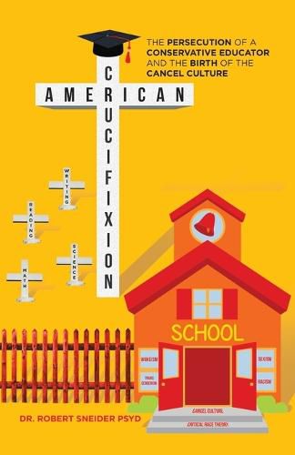 Cover image for American Crucifixion: The Persecution of a Conservative Educator and the Birth of the Cancel Culture