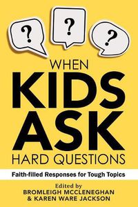 Cover image for When Kids Ask Hard Questions: Faith-Filled Responses for Tough Topics