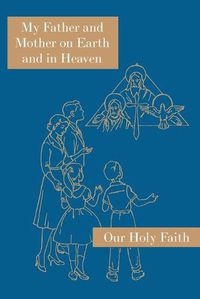 Cover image for My Father and Mother on Earth and in Heaven: Our Holy Faith Series