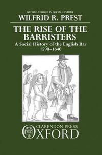 Cover image for The Rise of the Barristers: A Social History of the English Bar, 1590-1640