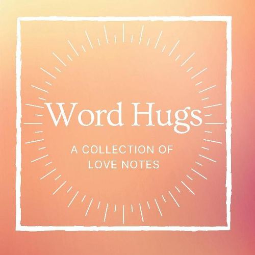 Cover image for Word Hugs: A Collection of Love Notes