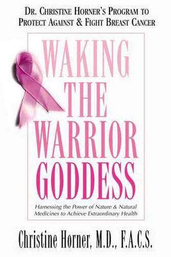 Cover image for Waking the Warrior Goddess: Harnessing the Power of Nature and Natural Medicines to Achieve Extraordinary Health