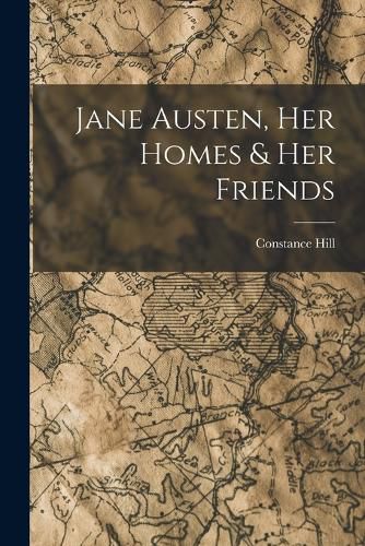 Jane Austen, Her Homes & Her Friends