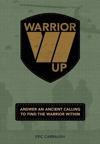 Cover image for Warrior Up! Answer An Ancient Calling To Find The Warrior Within.