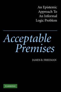 Cover image for Acceptable Premises: An Epistemic Approach to an Informal Logic Problem