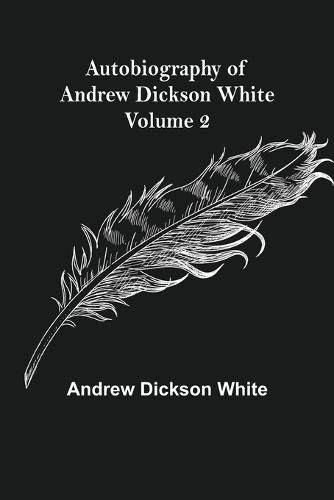 Cover image for Autobiography of Andrew Dickson White - Volume 2