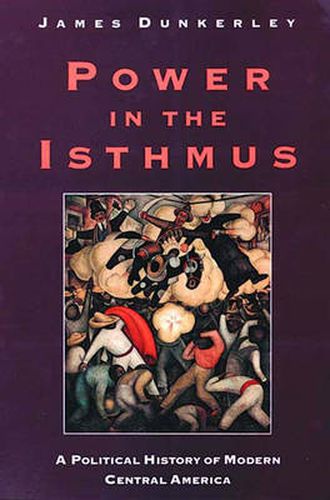 Cover image for Power in the Isthmus: A Political History of Modern Central America