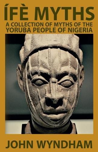 Ife Myths: A Collection of Myths of the Yoruba People of Nigeria