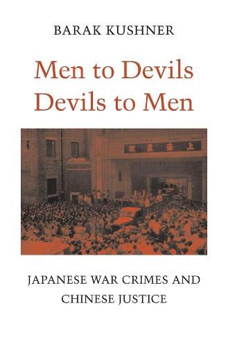 Cover image for Men to Devils, Devils to Men: Japanese War Crimes and Chinese Justice