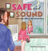 Cover image for Safe and Sound.: A story about a little girl who overcomes fear.