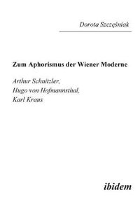 Cover image for Zum Aphorismus der Wiener Moderne. Arthur Schnitzler, Hugo von Hofmannsthal, Karl Kraus