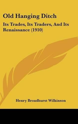 Cover image for Old Hanging Ditch: Its Trades, Its Traders, and Its Renaissance (1910)