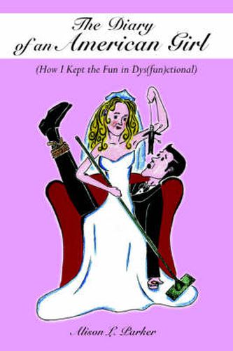 Cover image for The Diary of an American Girl: (How I Kept the Fun in Dys(fun)ctional)