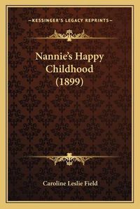 Cover image for Nannieacentsa -A Centss Happy Childhood (1899)