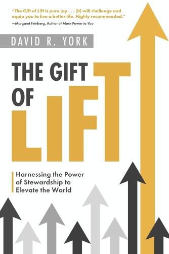 Cover image for The Gift of Lift: Harnessing the Power of Stewardship to Elevate the World