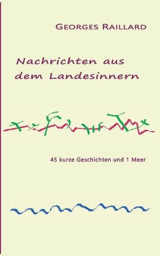 Cover image for Nachrichten aus dem Landesinnern: 45 kurze Geschichten und 1 Meer