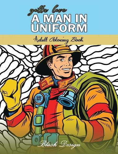 Cover image for Gotta Love a Man in Uniform: Adult Coloring Book