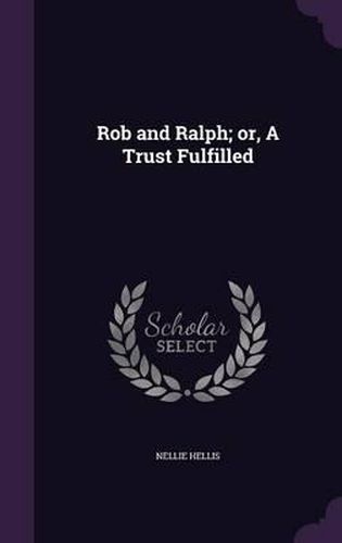 Cover image for Rob and Ralph; Or, a Trust Fulfilled