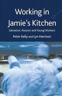 Cover image for Working in Jamie's Kitchen: Salvation, Passion and Young Workers