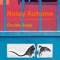 Cover image for Noisy Autumn: Sculpture and Works on Paper by Christy Rupp