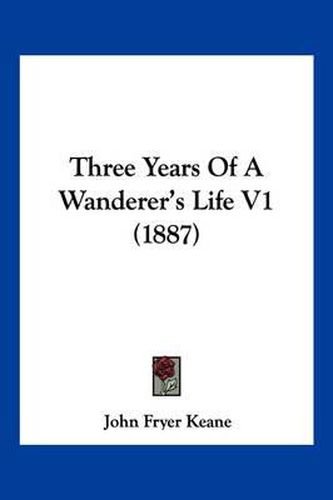 Three Years of a Wanderer's Life V1 (1887)