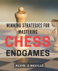 Cover image for Winning Strategies for Mastering Chess Endgames
