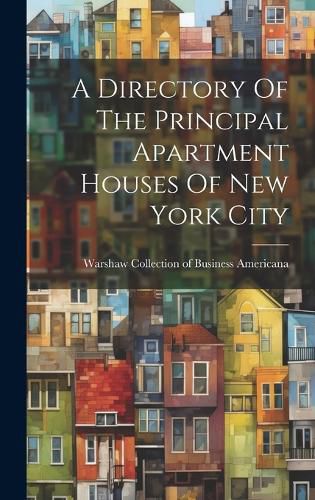 Cover image for A Directory Of The Principal Apartment Houses Of New York City