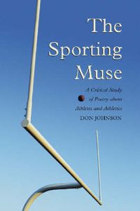 Cover image for The Sporting Muse: A Critical Study of Poetry About Athletes and Athletics