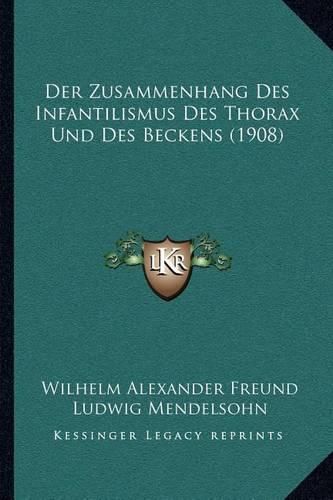 Der Zusammenhang Des Infantilismus Des Thorax Und Des Beckens (1908)