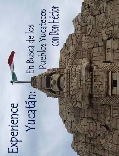 Cover image for Experience Yucatan: En Busca de los Pueblos Yucatecos con Don Hector