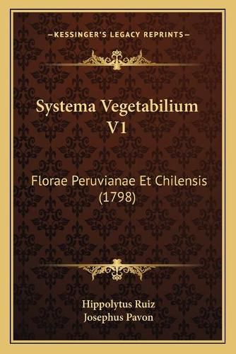 Cover image for Systema Vegetabilium V1 Systema Vegetabilium V1: Florae Peruvianae Et Chilensis (1798) Florae Peruvianae Et Chilensis (1798)