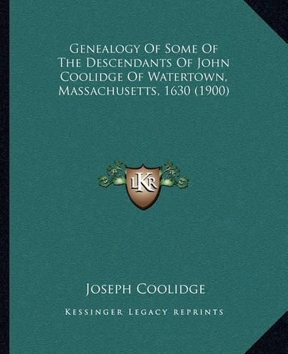 Cover image for Genealogy of Some of the Descendants of John Coolidge of Watertown, Massachusetts, 1630 (1900)