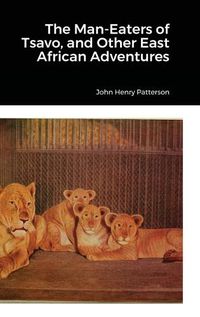 Cover image for The Man-Eaters of Tsavo, and Other East African Adventures