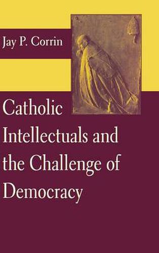 Cover image for Catholic Intellectuals and the Challenge of Democracy