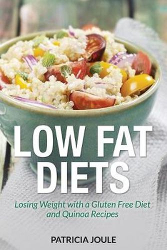 Cover image for Low Fat Diets: Losing Weight with a Gluten Free Diet and Quinoa Recipes