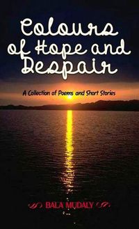 Cover image for Colours of Hope and Despair: A Collection of Poems and Short Stories
