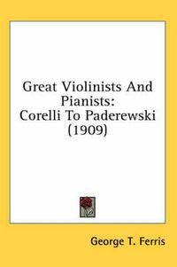 Cover image for Great Violinists and Pianists: Corelli to Paderewski (1909)