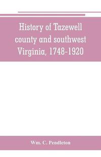 Cover image for History of Tazewell county and southwest Virginia, 1748-1920